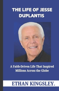 The Life of Jesse Duplantis: A Faith-Driven Life That Inspired Millions Across the Globe