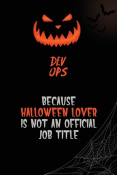 Dev Ops Because Halloween Lover Is Not An Official Job Title: 6x9  120 Pages Halloween Special Pumpkin Jack O'Lantern Blank Lined Paper Notebook Journal