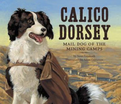 Hardcover Calico Dorsey: Mail Dog of the Mining Camps Book