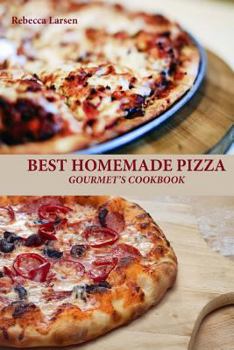 Paperback BEST HOMEMADE PIZZA GOURMET'S COOKBOOK. Enjoy 25 Creative, Healthy, Low-Fat, Gluten-Free and Fast To Make Gourmet's Pizzas Any Time Of The Day Book