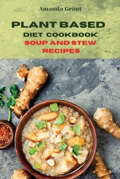 Paperback Plant Based Diet Cookbook Soup and Stew Recipes: Quick, Easy and Delicious Recipes for a lifelong Health Book