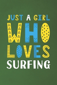 Paperback Just A Girl Who Loves Surfing: Funny Surfing Lovers Girl Women Gifts Dot Grid Journal Notebook 6x9 120 Pages Book