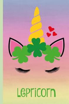 Paperback Lepricorn: Notebook, Cute Lined Journal, St Patricks Day Unicorn Design, a Fun Gift & a Great Alternative to a Card, Rainbow Book