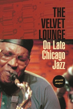Hardcover The Velvet Lounge: On Late Chicago Jazz Book