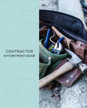 Contractor Appointment Book : Daily Appointment Book Planner/Organizer. 8 X10 Size, 2 Columns, 120 Pages. Perfect for Contractors, and Other Professionals Who Take Appointments