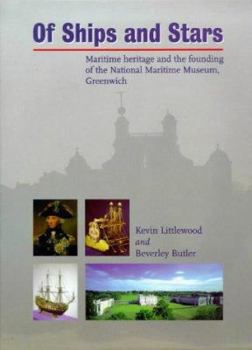 Hardcover Of Ships and Stars: Maritime Heritage and the Founding of the National Maritime Museum, Greenwich Book