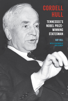 Hardcover Cordell Hull: Tennessee’s Nobel Prize-Winning Statesman Book