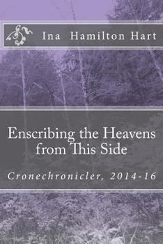 Paperback Enscribing the Heavens from This Side: Cronechronicler, 2014-16 Book