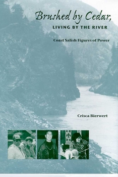 Hardcover Brushed by Cedar, Living by the River: Coast Salish Figures of Power Book