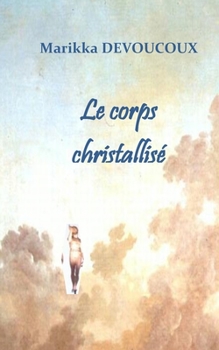 Paperback Le corps christallisé: Lorsque Dieu écrit dans la chair [French] Book