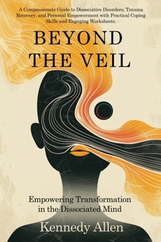 Paperback Beyond the Veil: Empowering Transformation in the Dissociated Mind Book