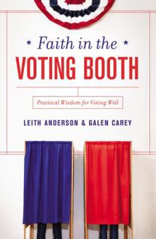 Paperback Faith in the Voting Booth: Practical Wisdom for Voting Well Book