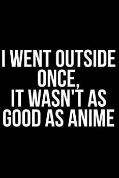 Paperback I Went Outside Once, It Wasn't as Good as Anime Book
