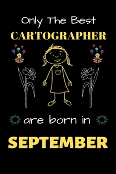 Paperback Only The Best Cartographer Are Born in September: Blank Line Notebook for Cartographer Funny Gift Notebook for Man and Woman Book