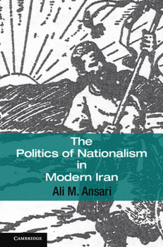 Hardcover The Politics of Nationalism in Modern Iran Book