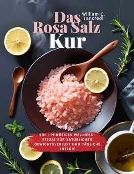 Das Rosa Salz Kur : Ein 1-minütiges Wellness-Ritual für natürlichen Gewichtsverlust und tägliche Energie (German Edition)