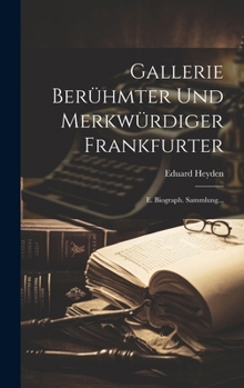 Hardcover Gallerie Berühmter Und Merkwürdiger Frankfurter: E. Biograph. Sammlung... [German] Book