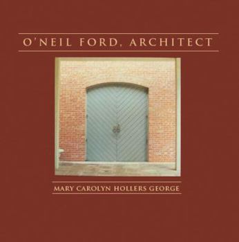O'Neil Ford, Architect (John and Sara Lindsey Series in Architectural Studies) - Book  of the Sara and John Lindsey Series in the Arts and Humanities