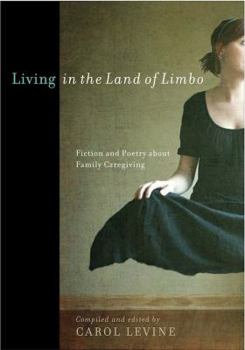 Paperback Living in the Land of Limbo: Fiction and Poetry about Family Caregiving Book