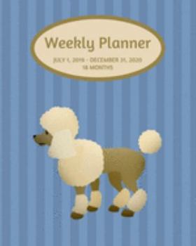 Weekly Planner: Poodle; 18 months; July 1, 2019 - December 31, 2020; 8" x 10"