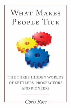 Paperback What Makes People Tick: The Three Hidden Worlds of Settlers, Prospectors and Pioneers Book