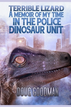 Paperback Terrible Lizard: A Memoir of My Time on the Police Dinosaur Unit Book
