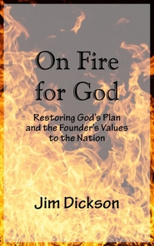 Paperback On Fire For God: Restoring God's Plan and the Founder's Values to the Nation Book
