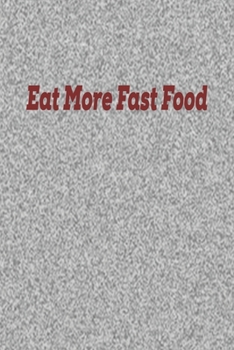 Paperback Eat More Fast Food: Line Journal, Diary Or Notebook For Fast Food Lovers. 120 Story Paper Pages. 6 in x 9 in Cover. Book