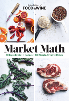 Hardcover Market Math: 50 Ingredients X 4 Recipes = 200 Simple, Creative Dishes Book