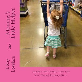 Paperback Mommy's Little Helper: Mommy's Little Helper; Teaching a child to help with simple chores teaches productivity, increases their learning abil Book