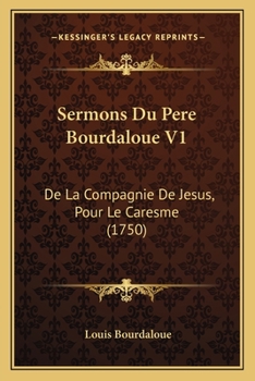 Paperback Sermons Du Pere Bourdaloue V1: De La Compagnie De Jesus, Pour Le Caresme (1750) Book