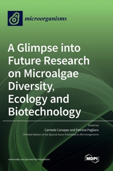 Hardcover A Glimpse into Future Research on Microalgae Diversity, Ecology and Biotechnology Book