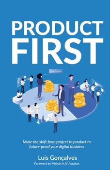 Paperback Product First: Make the Shift from Project to Product to Future-Proof Your Digital Business Book