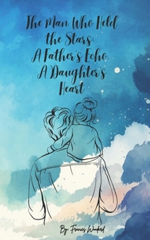 Paperback The Man Who Held the Stars: A Father's Echo, A Daughter's Heart Book