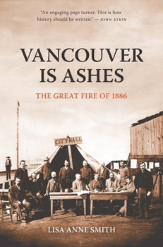 Paperback Vancouver Is Ashes: The Great Fire of 1886 Book