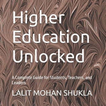Paperback Higher Education Unlocked: A Complete Guide for Students, Teachers, and Leaders Book