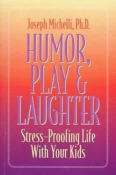 Paperback Humor, Play & Laughter: Stress-Proofing Life With Your Kids Book