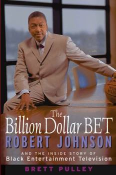 Hardcover The Billion Dollar Bet: Robert Johnson and the Inside Story of Black Entertainment Television Book