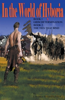 Paperback In the World of Hyboria: Book 1Grim Determination; Book 2 The Ties that Bind Book