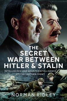 Hardcover The Secret War Between Hitler and Stalin: Intelligence and Counterintelligence on the Eastern Front Book