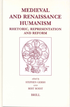 Medieval and Renaissance Humanism: Rhetoric, Representation and Reform