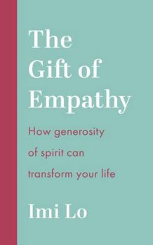 The Gift of Empathy: How Generosity of Spirit Can Transform Your Life