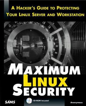 Paperback Maximum Linux Security: A Hacker's Guide to Protecting Your Linux Server and Workstation [With Collection of Linux Security Products, Etc.] Book