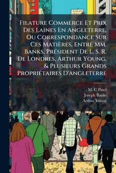 Filature Commerce Et Prix Des Laines En Angleterre, Ou Correspondance Sur Ces Matières, Entre Mm. Banks, Président De L. S. R. De Londres, Arthur ... Propriétaires D'angleterre