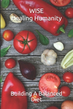 Paperback WISE Healing Humanity: Building A Balanced Diet Book