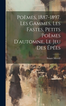 Hardcover Poèmes, 1887-1897. Les Gammes, Les Fastes, Petits Poèmes D'automne, Le Jeu Des Épées [French] Book