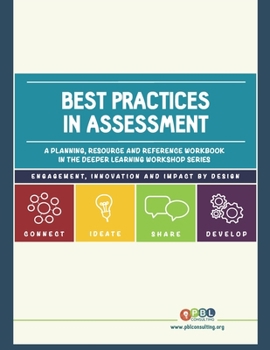 Paperback Best Practices in Assessment: A planning, resources and reference workbook in the Deeper Learning Workshop Series Book