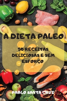 Paperback A Dieta Paleo 50 Receitas Deliciosas E Sem Esforço [Portuguese] Book