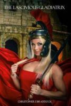 Paperback The Lascivious Gladiatrix Book