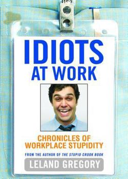 Paperback Idiots at Work: Chronicles of Workplace Stupidity Book